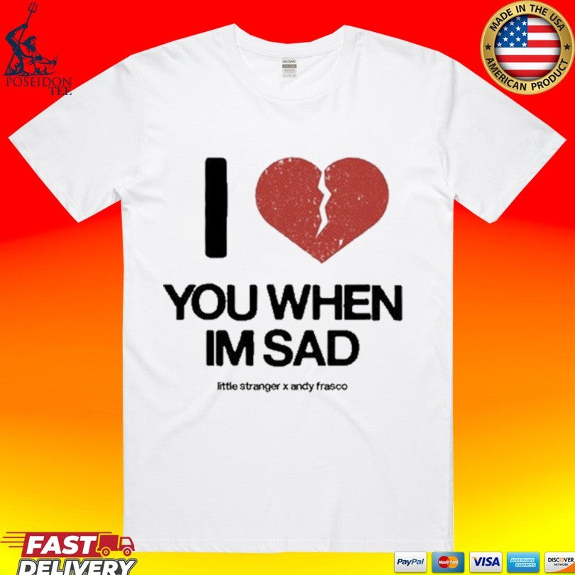 Little Stranger X Andy Frasco Love You When I’m Sad T-shirt