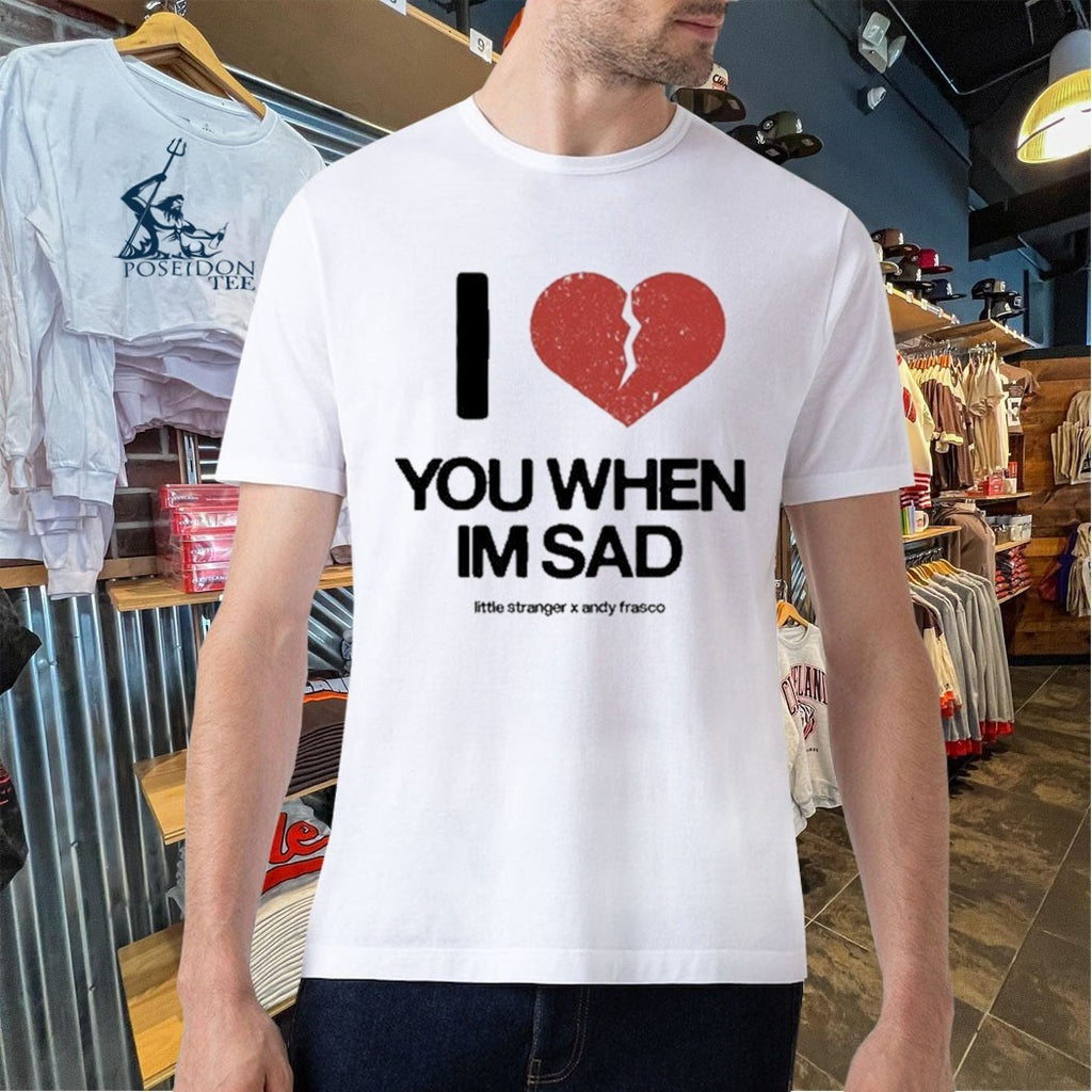 Little Stranger X Andy Frasco Love You When I’m Sad T-shirt