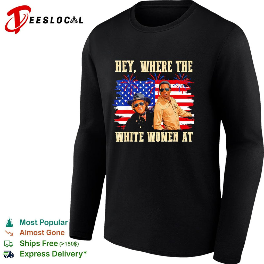 Hey where the white women at American flag fireworks funny shirt