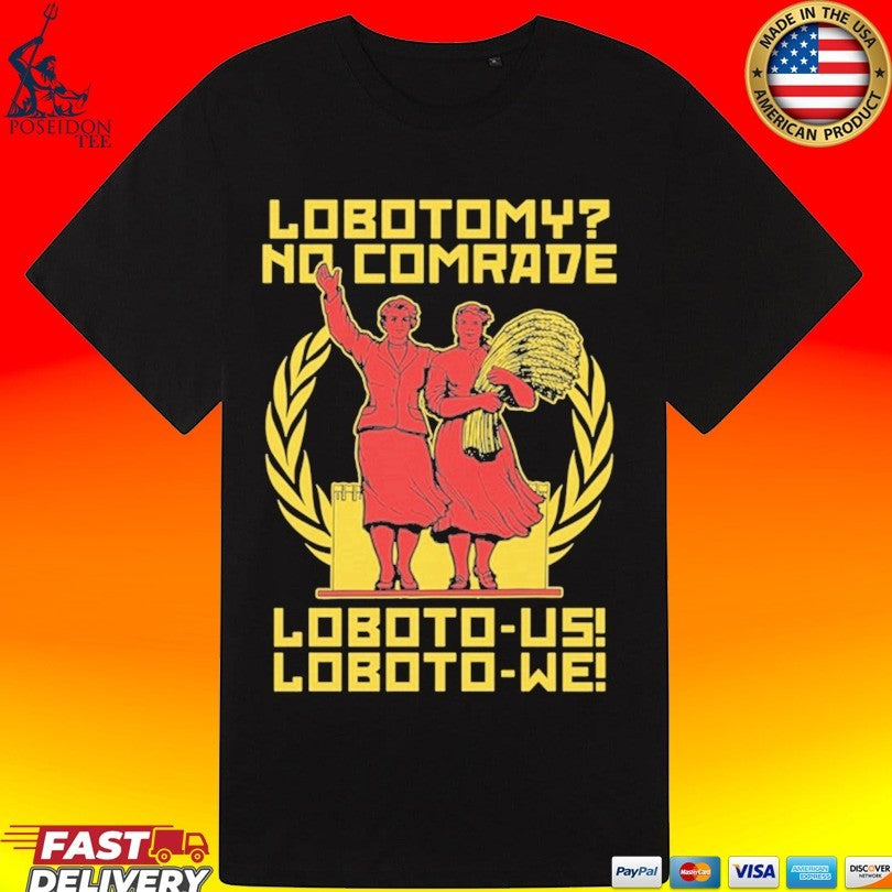 Lobotomy No Comrade Loboto-us Loboto-we T-shirt