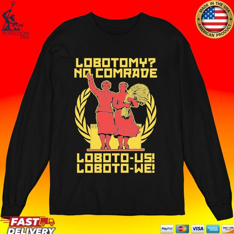 Lobotomy No Comrade Loboto-us Loboto-we T-shirt