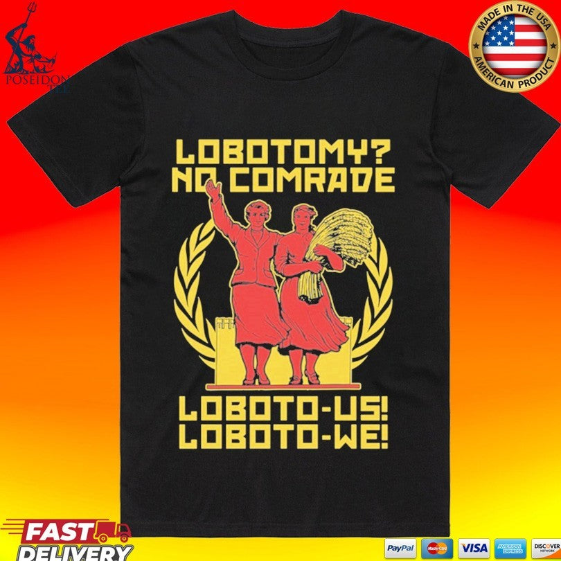Lobotomy No Comrade Loboto-us Loboto-we T-shirt