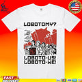 Lobotomy No Loboto-us Loboto-we T-shirt