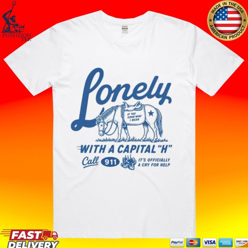 Lonely With A Capital H Call 911 T-shirt