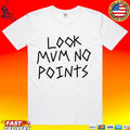 Look Mum No Points T-shirt