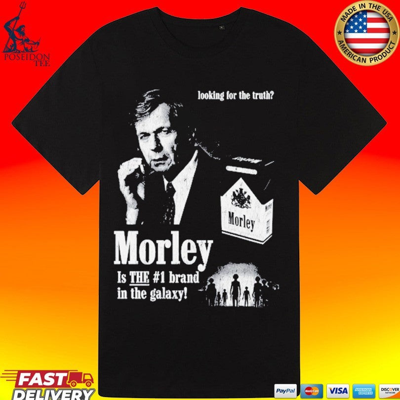 Looking For The Truth Morley Is The #1 Brand In The Galaxy T-shirt