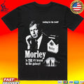 Looking For The Truth Morley Is The #1 Brand In The Galaxy T-shirt