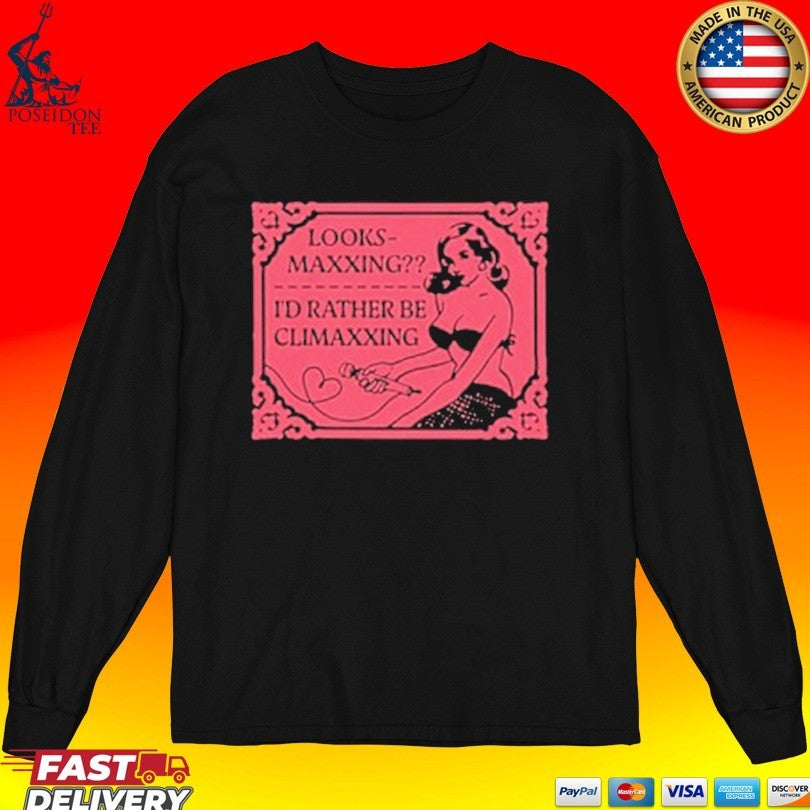 Looksmaxxing I’d Rather Be Climaxxing T-shirt