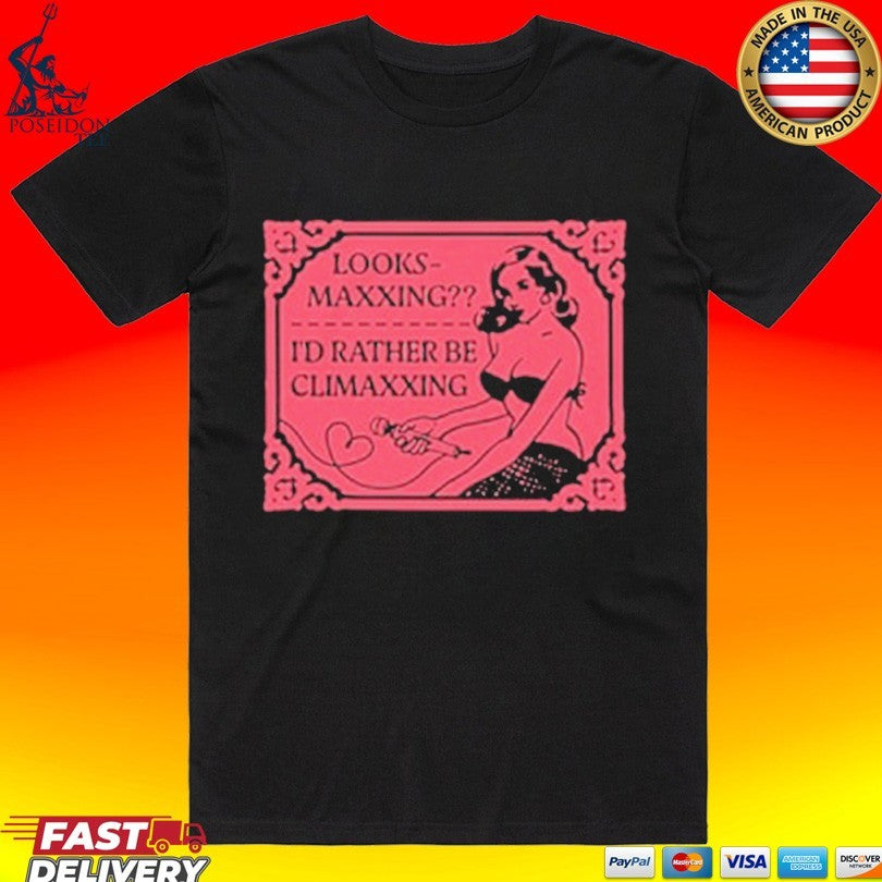 Looksmaxxing I’d Rather Be Climaxxing T-shirt