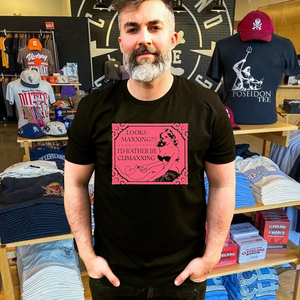Looksmaxxing I’d Rather Be Climaxxing T-shirt