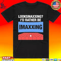 Looksmaxxing I’d Rather Be Movie Maxxing T-shirt