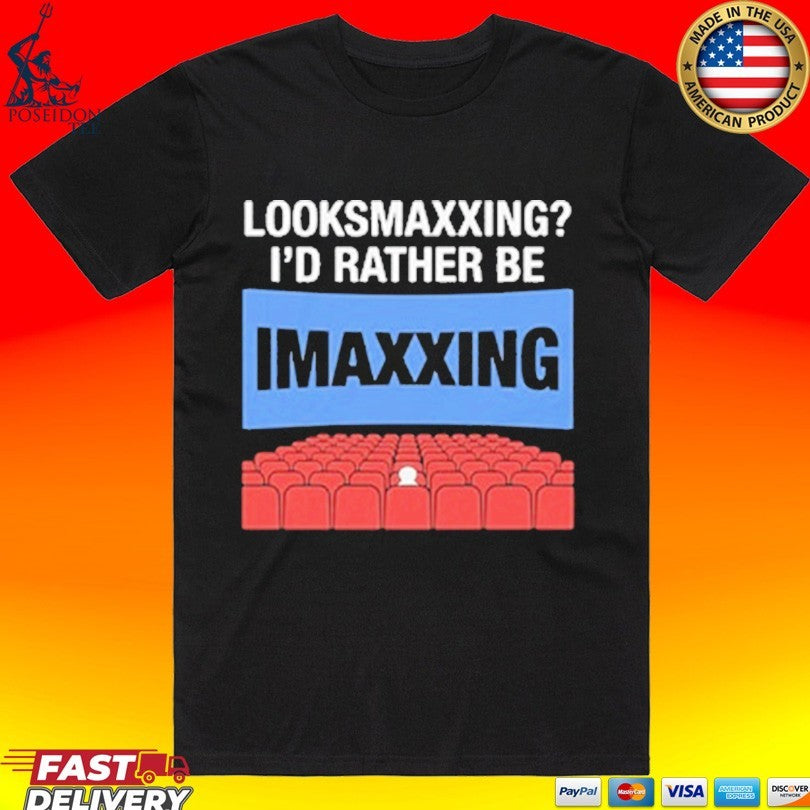 Looksmaxxing I’d Rather Be Movie Maxxing T-shirt