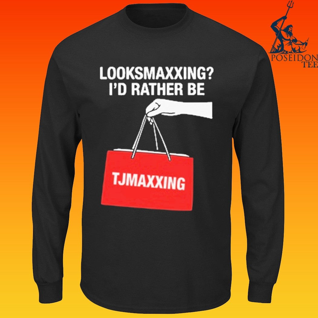 Looksmaxxing I’d Rather Be Store Maxxing T-shirt