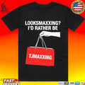 Looksmaxxing I’d Rather Be Store Maxxing T-shirt