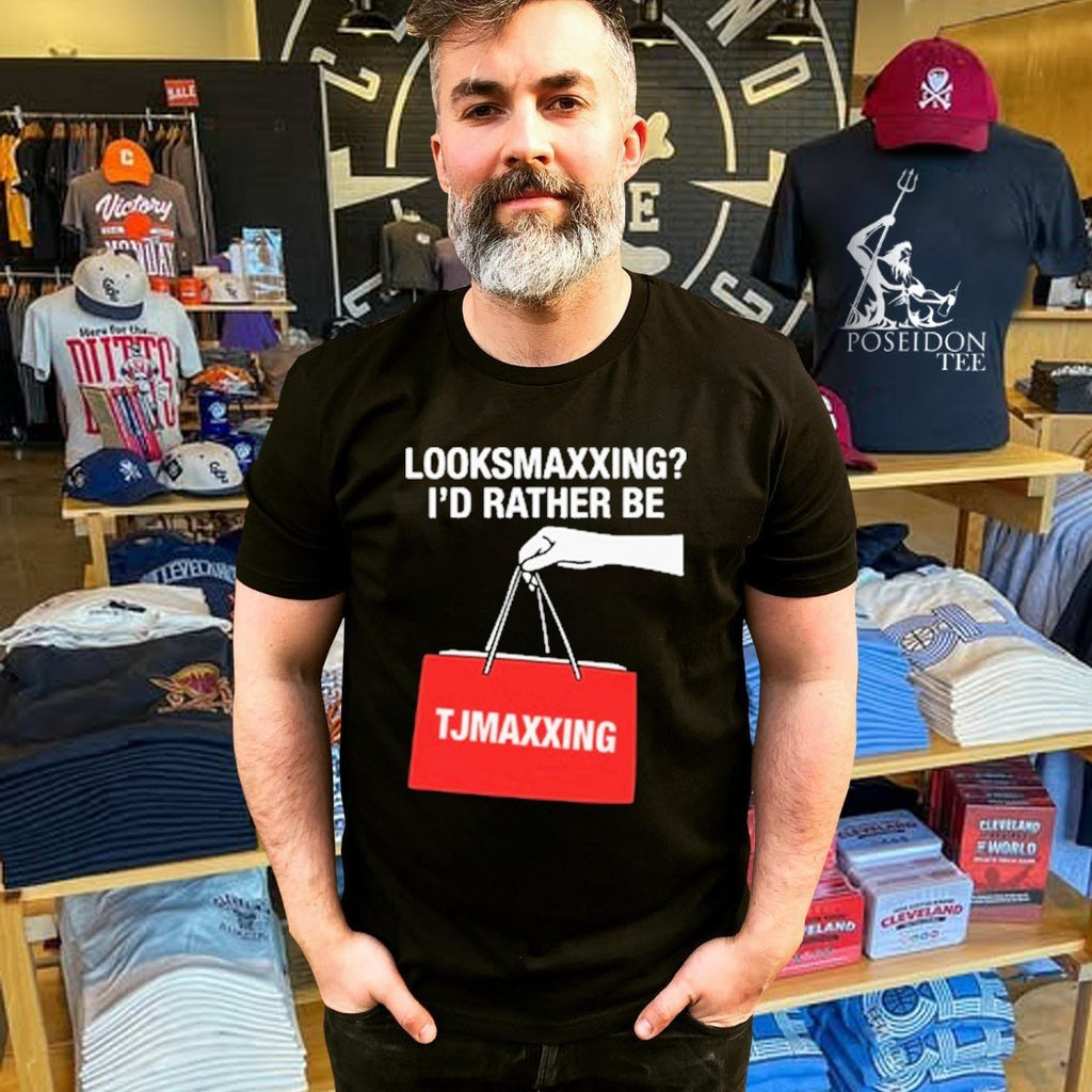 Looksmaxxing I’d Rather Be Store Maxxing T-shirt