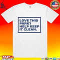 Love This Park Help Keep It Clean T-shirt