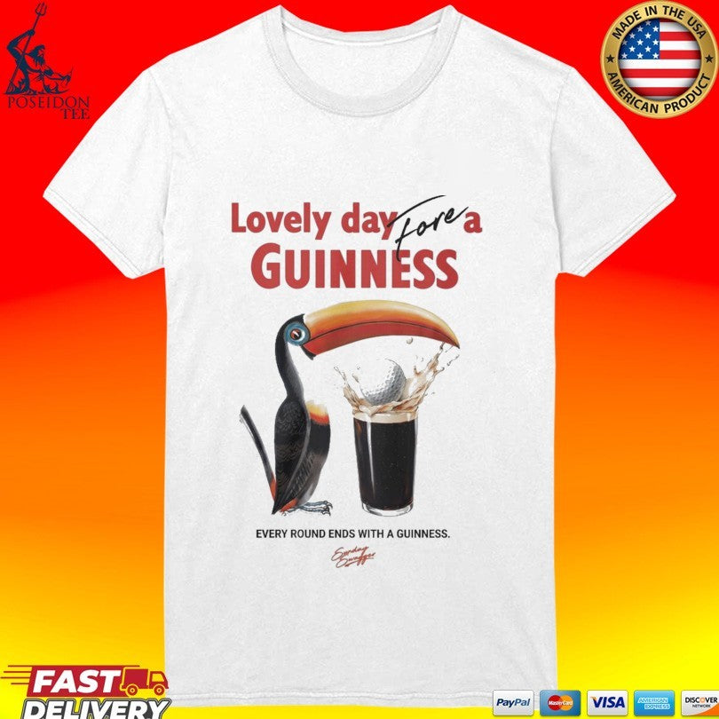 Lovely Day For A Guinness Every Round Ends With A Guinness T-shirt