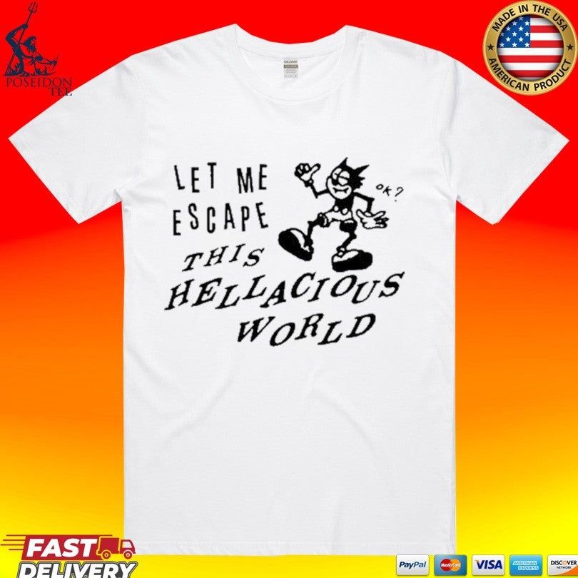 Low Level Let Me Escape This Hellacious World T-shirt