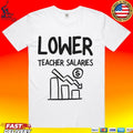 Lower Teacher Salaries T-shirt