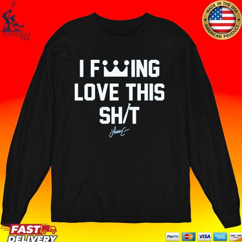 Lucas Erceg I Fucking Love This Shit T-shirt