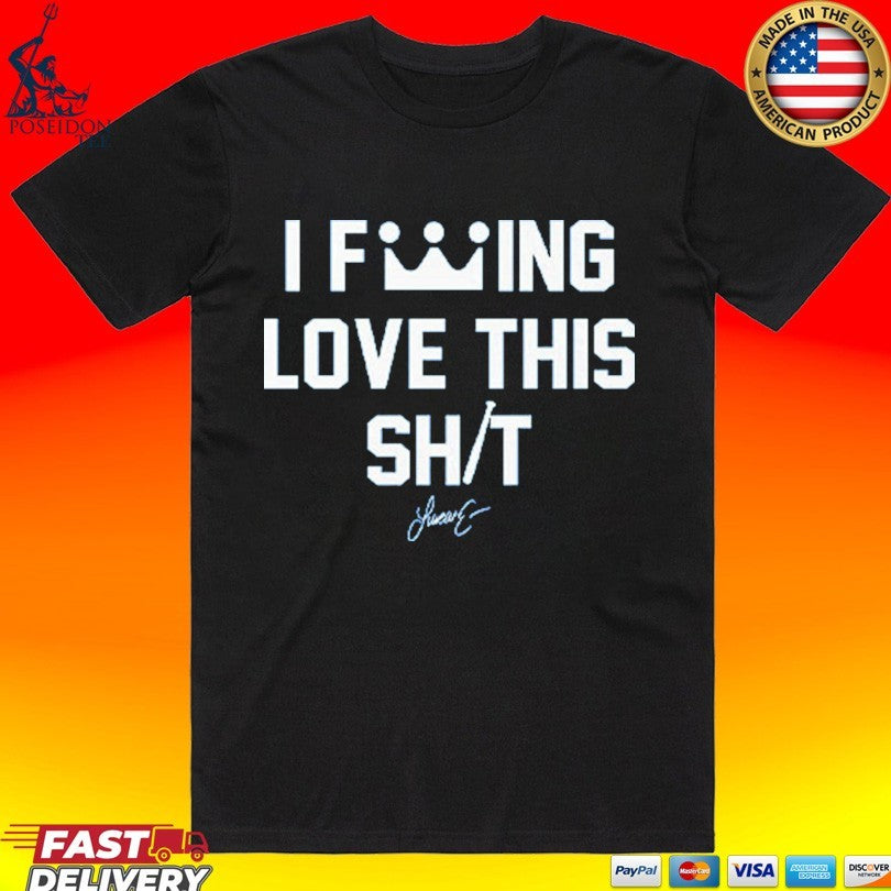 Lucas Erceg I Fucking Love This Shit T-shirt