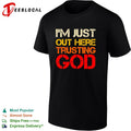‘m just out here trusting God religious spiritual faith quote graphic shirt