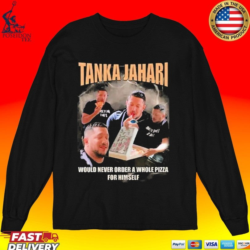 Tanka Jahari Would Never Order A Whole Pizza For Himself T-shirt
