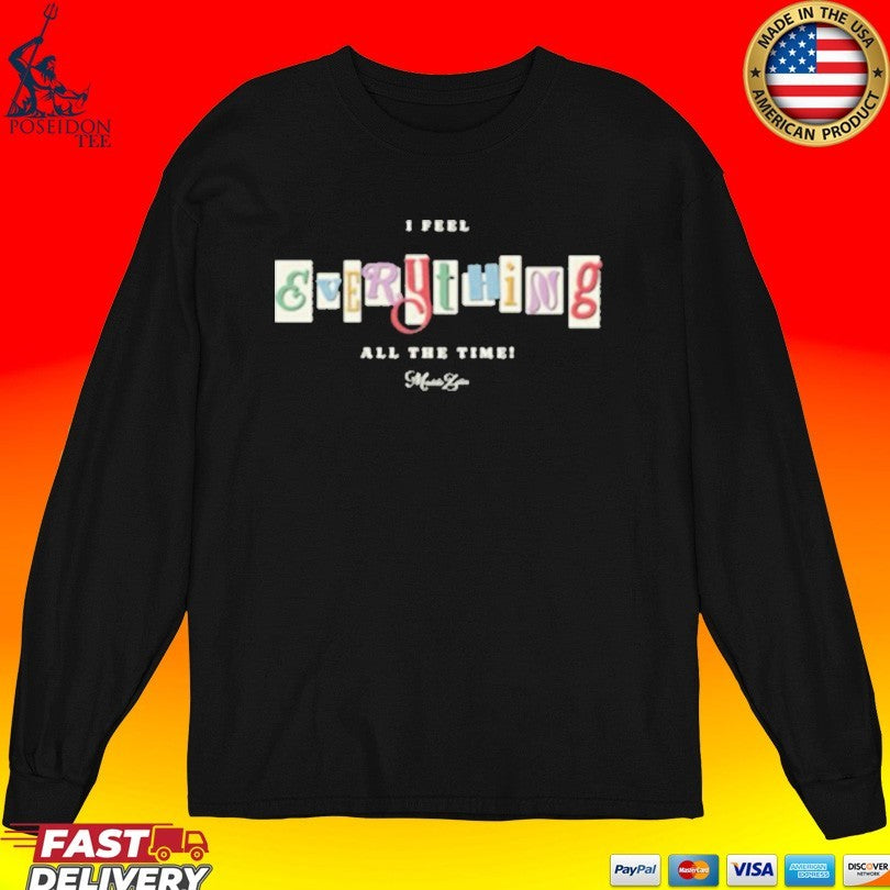 Maddie Zahm I Feel Everything All The Time T-shirt