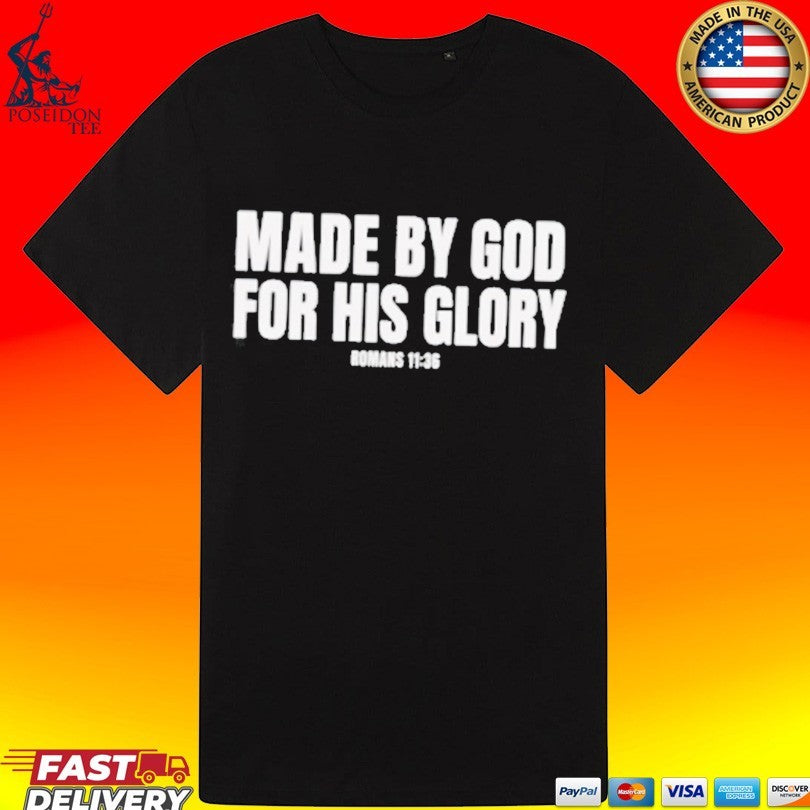 Made By God For His Glory Romans 11 36 T-shirt