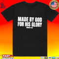 Made By God For His Glory Romans 11 36 T-shirt