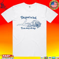 Maison Rapito I’m Good In Bed I Can Sleep All Day T-shirt