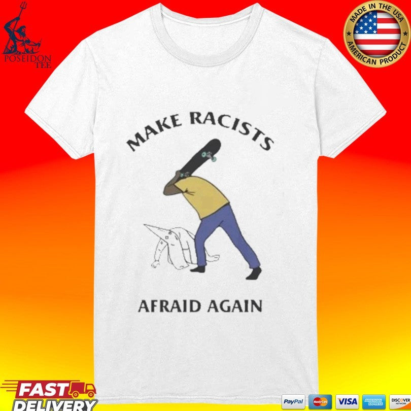 Make Racists Afraid Again T-shirt