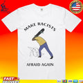 Make Racists Afraid Again T-shirt