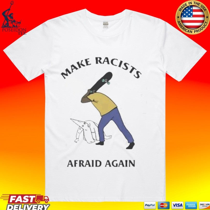 Make Racists Afraid Again T-shirt