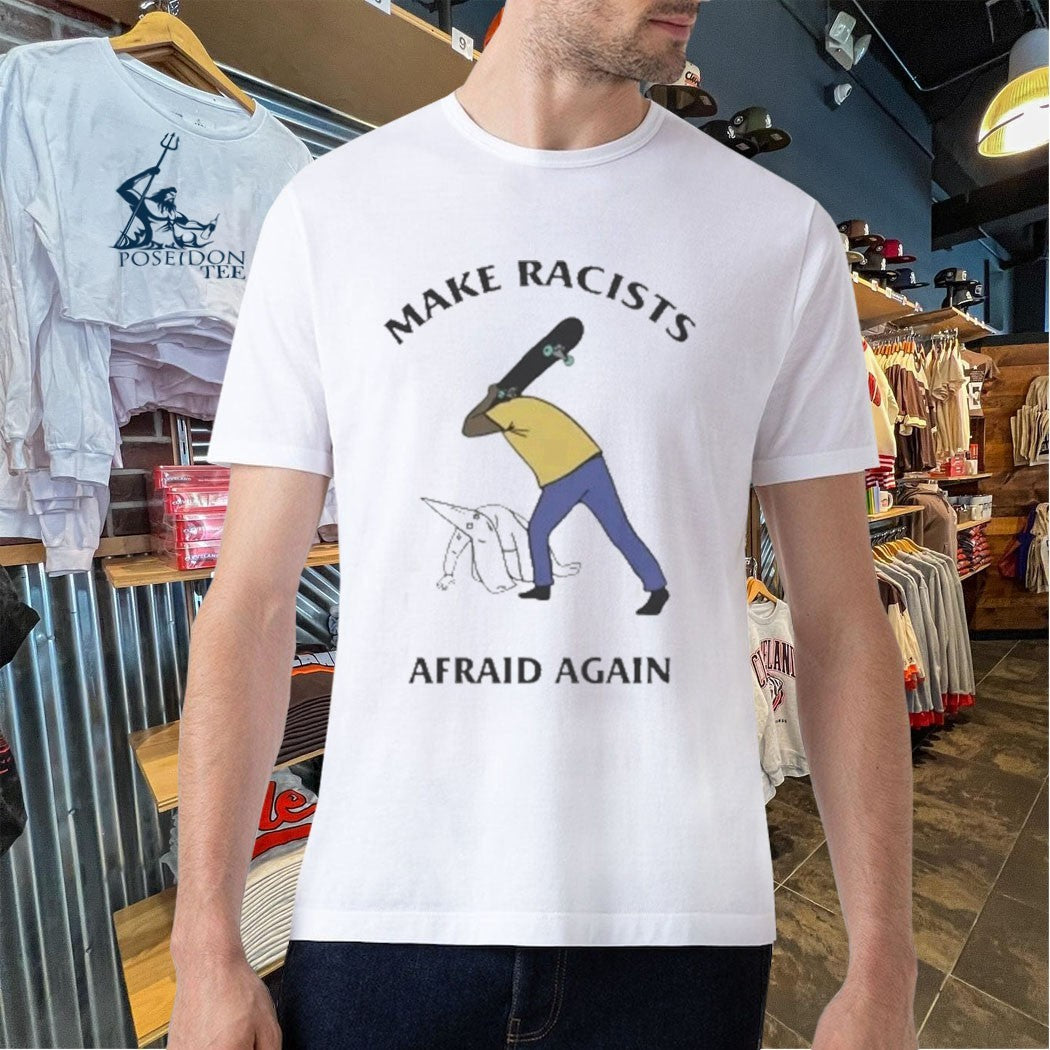 Make Racists Afraid Again T-shirt