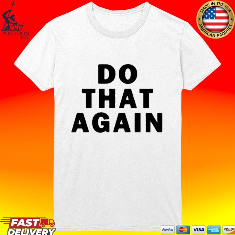 Malcolm Todd Do That Again T-shirt
