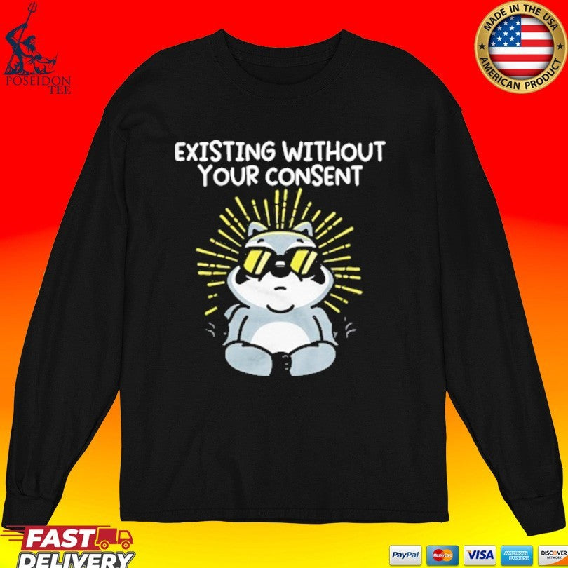 Mandatoryfunday Existing Without Your Consent T-shirt