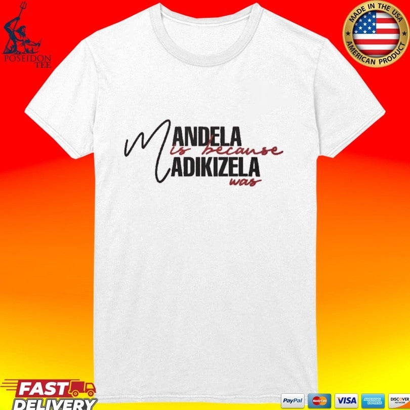 Mandela Is Because Madikizela Was T-shirt