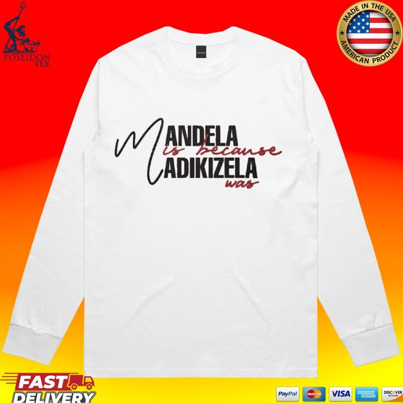 Mandela Is Because Madikizela Was T-shirt