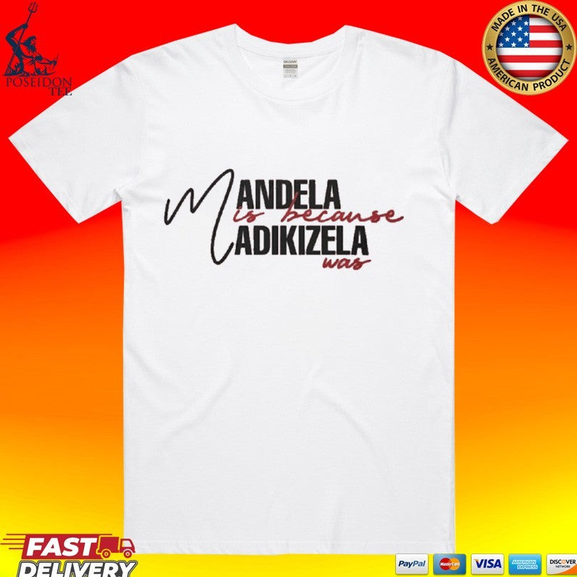 Mandela Is Because Madikizela Was T-shirt