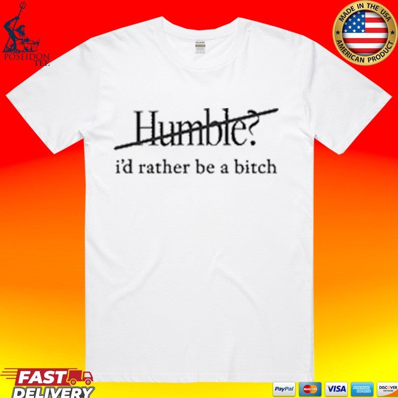 Maren Morris Humble I’d Rather Be A Bitch T-shirt