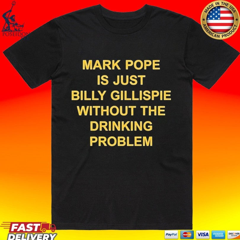 Mark Pope Is Just Billy Gillispie Without The Drinking Problem T-shirt