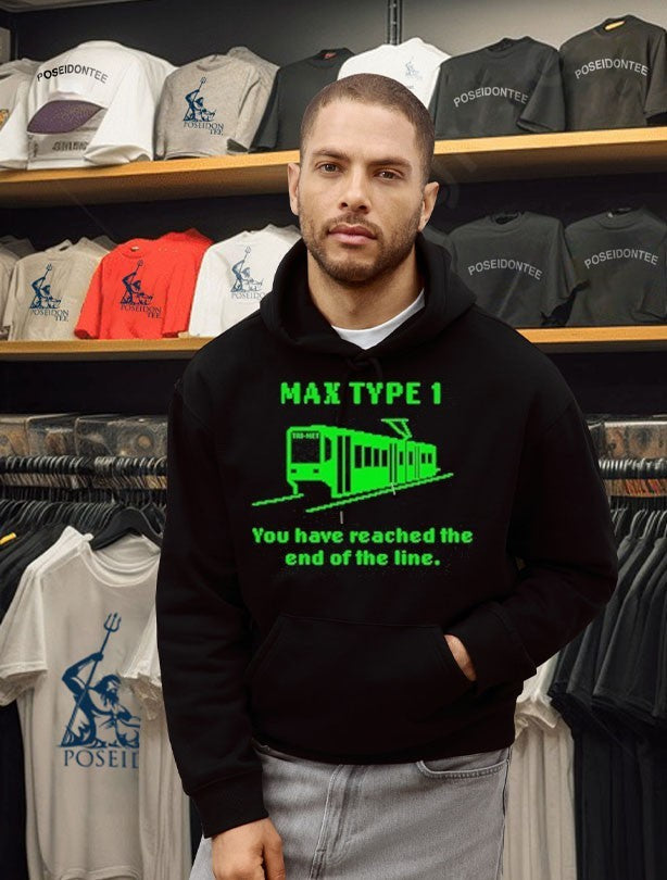 Max Type 1 You Have Reached The End Of The Line T-shirt