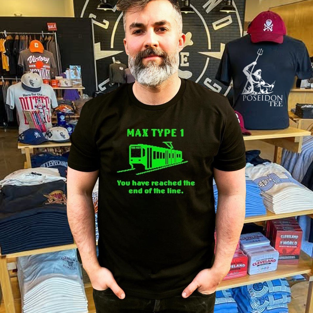 Max Type 1 You Have Reached The End Of The Line T-shirt