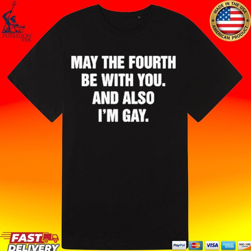 May The Fourth Be With You And Also I’m Gay T-shirt