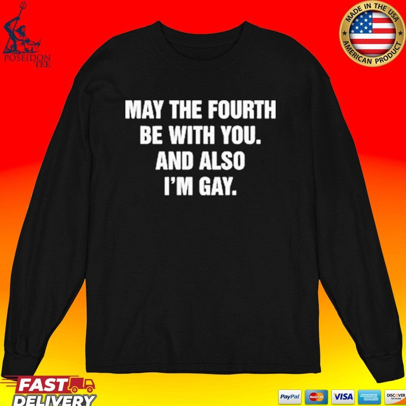 May The Fourth Be With You And Also I’m Gay T-shirt