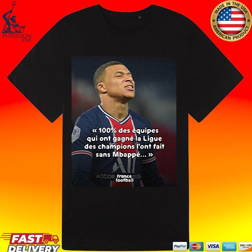 Mbappé Meme Psg Champions League Joke 100% Des Équipes Qui Ont Gagné La Ligue Des Champions L’ont Fait Sans Mbappé T-shirt