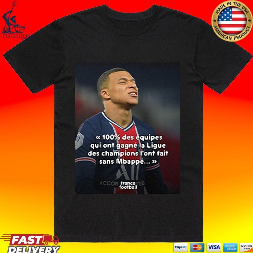 Mbappé Meme Psg Champions League Joke 100% Des Équipes Qui Ont Gagné La Ligue Des Champions L’ont Fait Sans Mbappé T-shirt
