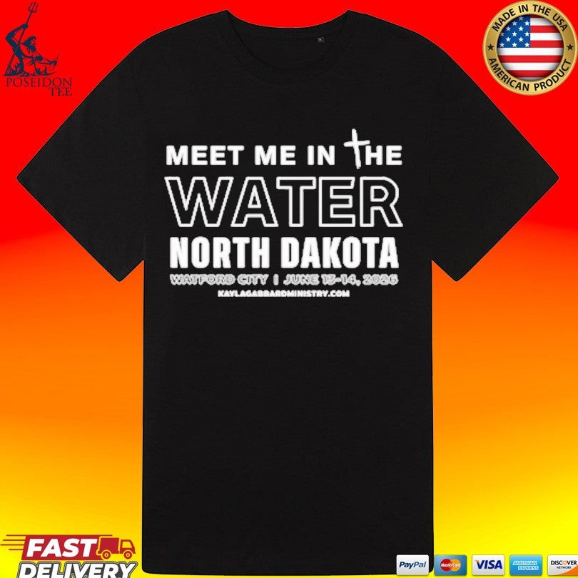 Meet Me In The Water North Dakota T-shirt