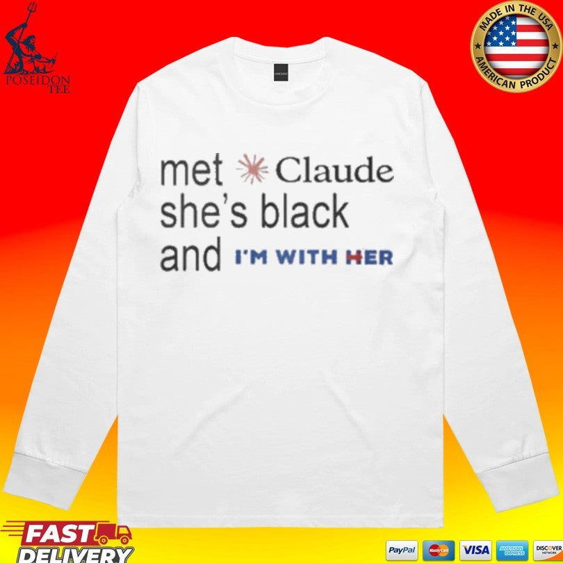 Met Claude She’s Black And I’m With Her T-shirt